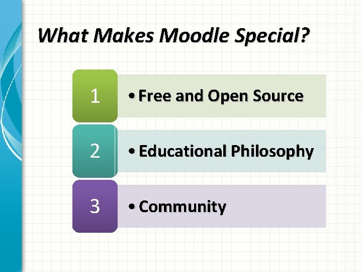 What Makes Moodle Special? 1 • Free and Open Source 2 • Educational Philosophy