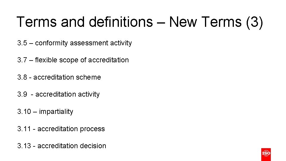 Terms and definitions – New Terms (3) 3. 5 – conformity assessment activity 3.