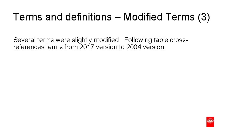 Terms and definitions – Modified Terms (3) Several terms were slightly modified. Following table