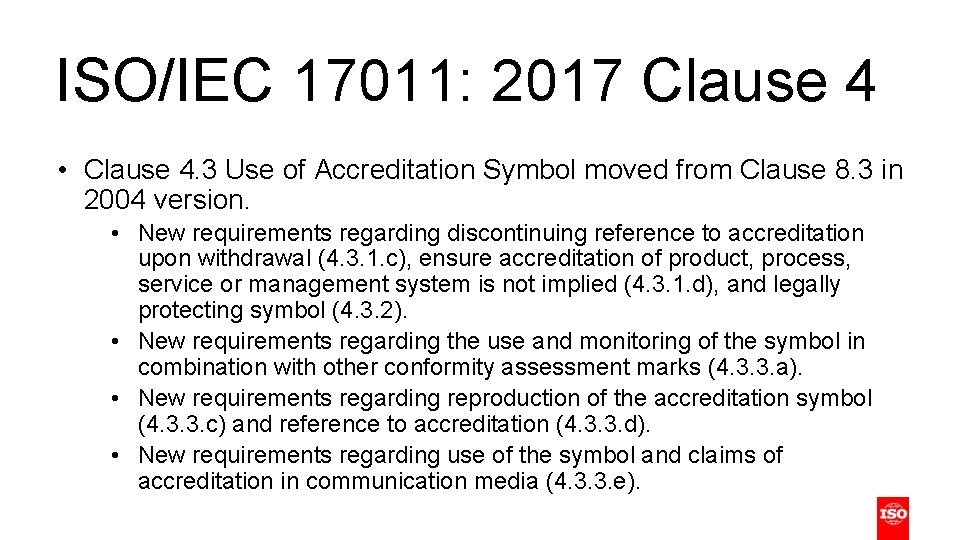 ISO/IEC 17011: 2017 Clause 4 • Clause 4. 3 Use of Accreditation Symbol moved