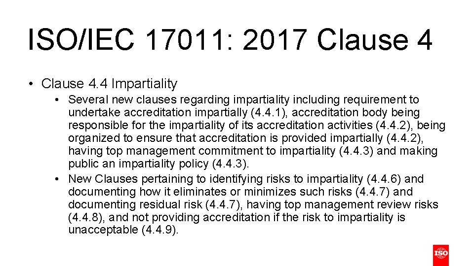 ISO/IEC 17011: 2017 Clause 4 • Clause 4. 4 Impartiality • Several new clauses