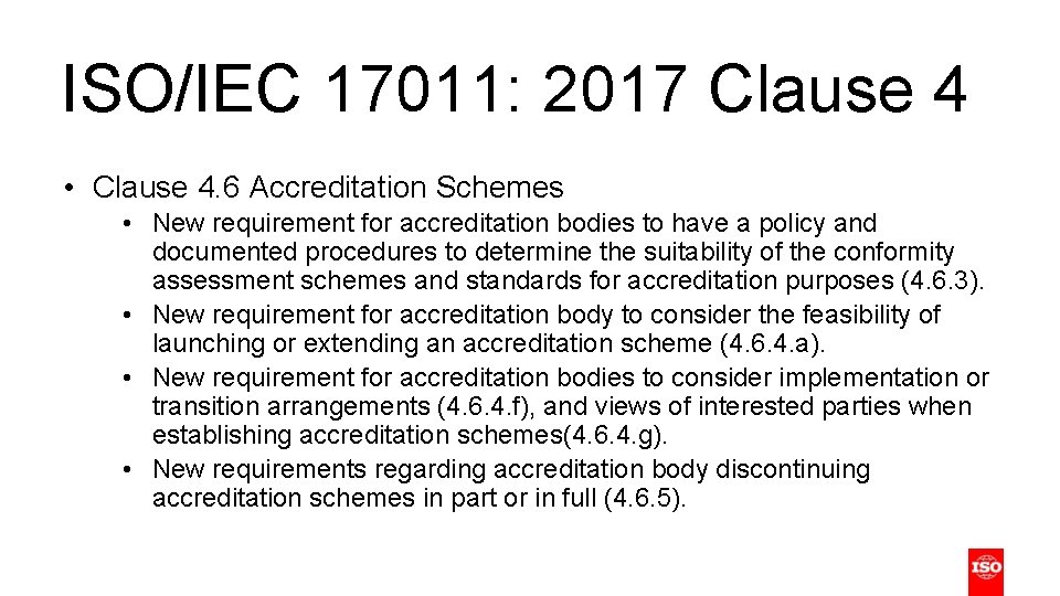 ISO/IEC 17011: 2017 Clause 4 • Clause 4. 6 Accreditation Schemes • New requirement