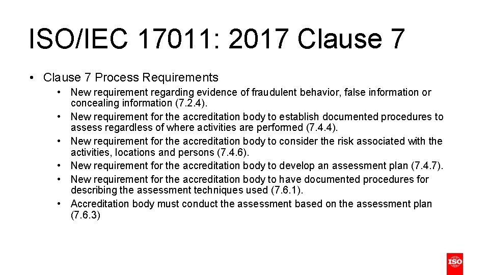 ISO/IEC 17011: 2017 Clause 7 • Clause 7 Process Requirements • New requirement regarding