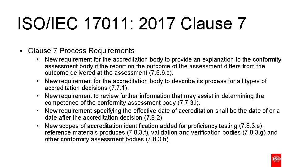 ISO/IEC 17011: 2017 Clause 7 • Clause 7 Process Requirements • New requirement for