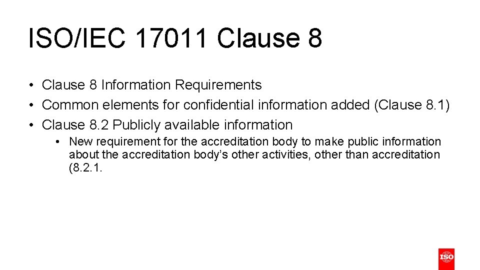 ISO/IEC 17011 Clause 8 • Clause 8 Information Requirements • Common elements for confidential