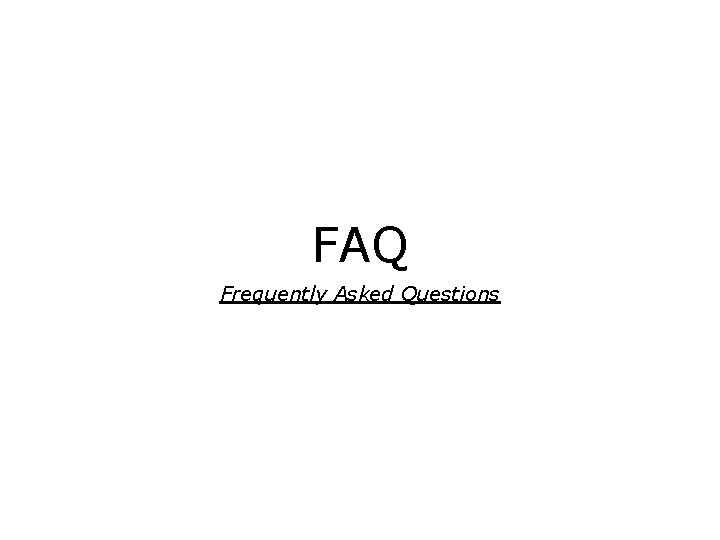 FAQ Frequently Asked Questions 