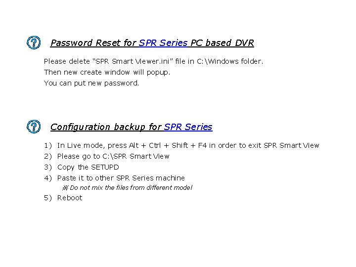 Password Reset for SPR Series PC based DVR Please delete “SPR Smart Viewer. ini”