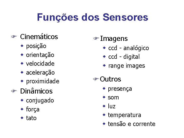 Funções dos Sensores F Cinemáticos w posição w orientação w velocidade w aceleração w