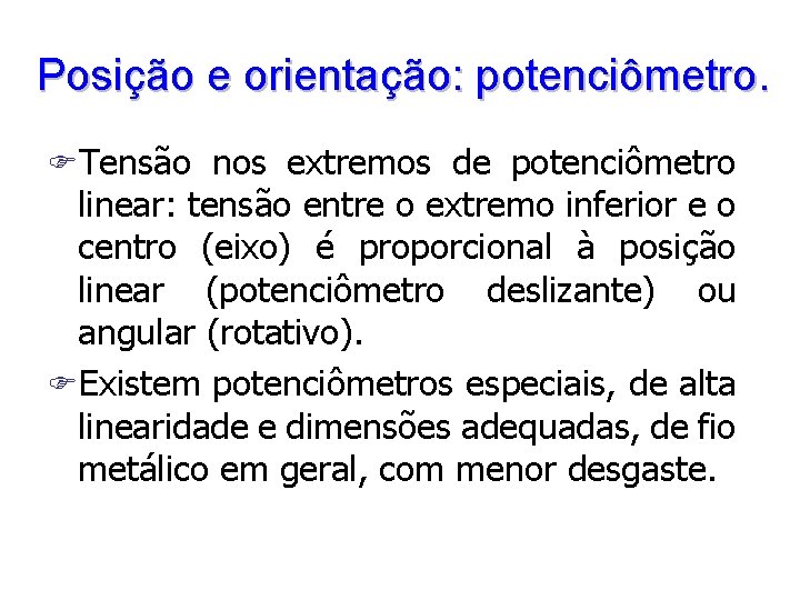 Posição e orientação: potenciômetro. FTensão nos extremos de potenciômetro linear: tensão entre o extremo