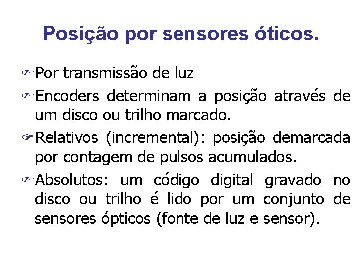 Posição por sensores óticos. FPor transmissão de luz FEncoders determinam a posição através de