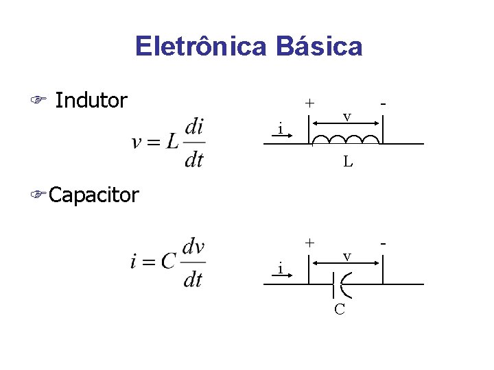 Eletrônica Básica F Indutor + i v - L FCapacitor + i v C