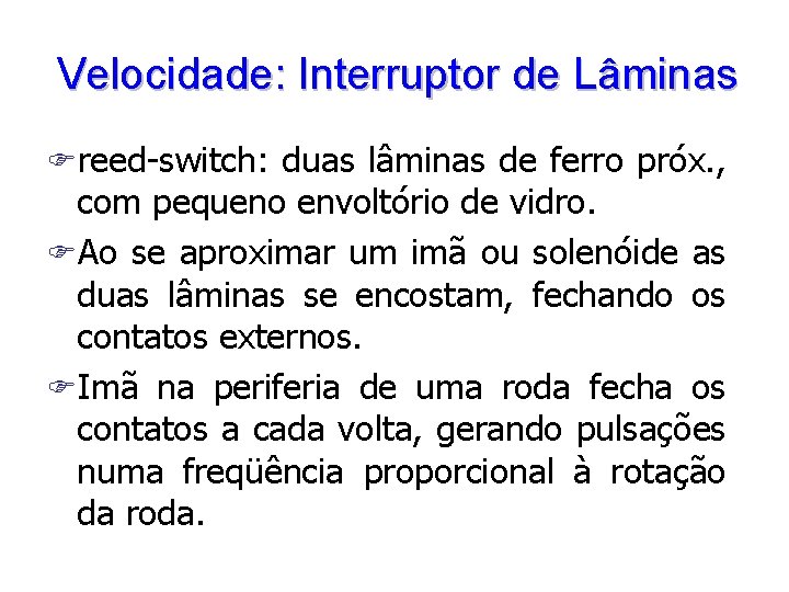 Velocidade: Interruptor de Lâminas Freed-switch: duas lâminas de ferro próx. , com pequeno envoltório