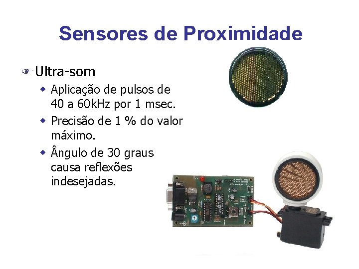 Sensores de Proximidade F Ultra-som w Aplicação de pulsos de 40 a 60 k.