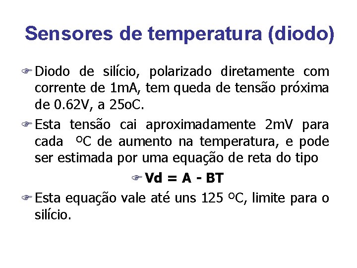 Sensores de temperatura (diodo) F Diodo de silício, polarizado diretamente com corrente de 1