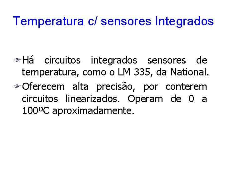 Temperatura c/ sensores Integrados FHá circuitos integrados sensores de temperatura, como o LM 335,