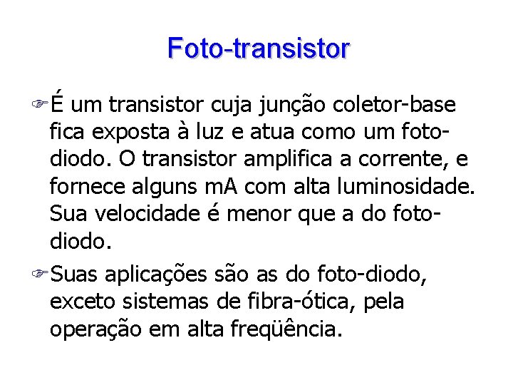 Foto-transistor FÉ um transistor cuja junção coletor-base fica exposta à luz e atua como