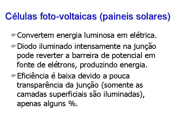 Células foto-voltaicas (paineis solares) FConvertem energia luminosa em elétrica. FDiodo iluminado intensamente na junção
