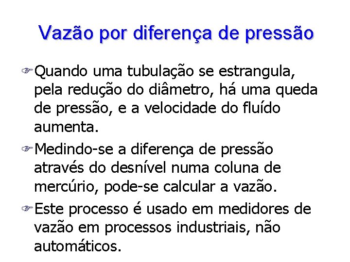 Vazão por diferença de pressão FQuando uma tubulação se estrangula, pela redução do diâmetro,