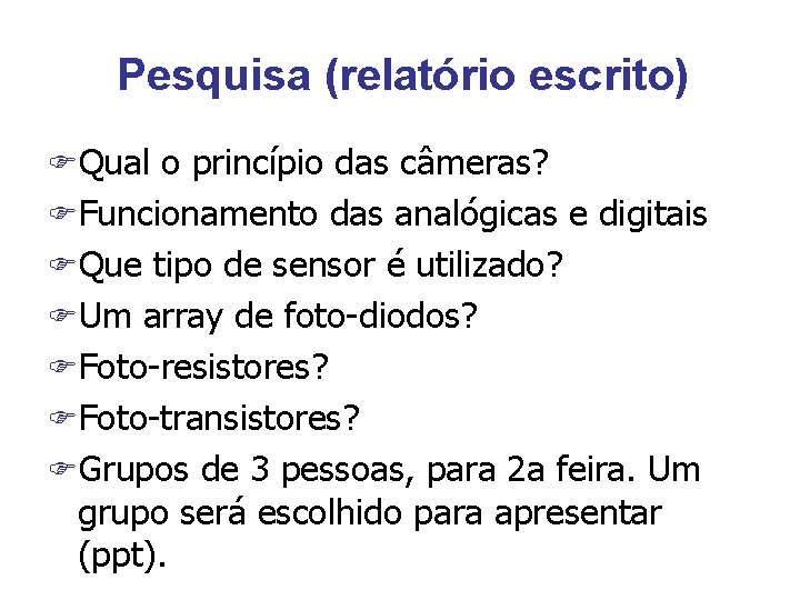 Pesquisa (relatório escrito) FQual o princípio das câmeras? FFuncionamento das analógicas e digitais FQue