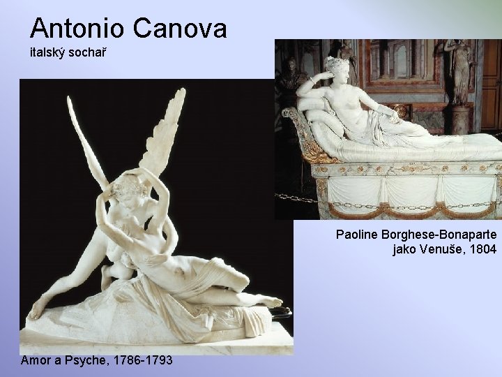 Antonio Canova italský sochař Paoline Borghese-Bonaparte jako Venuše, 1804 Amor a Psyche, 1786 -1793