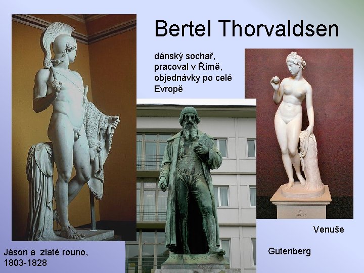 Bertel Thorvaldsen dánský sochař, pracoval v Římě, objednávky po celé Evropě Venuše Jáson a