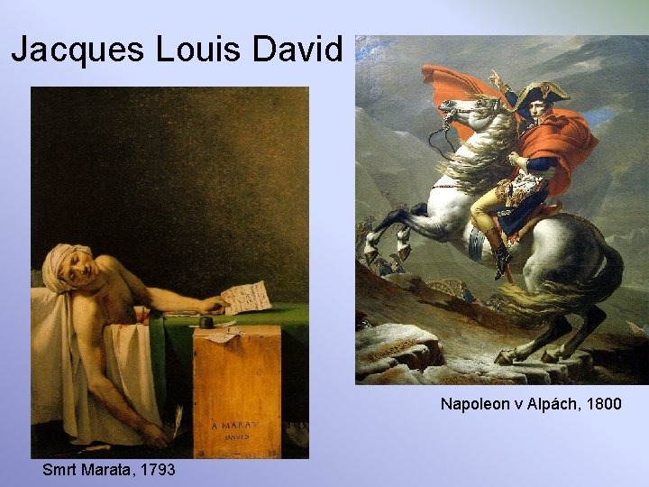 Jacques Louis David Napoleon v Alpách, 1800 Smrt Marata, 1793 