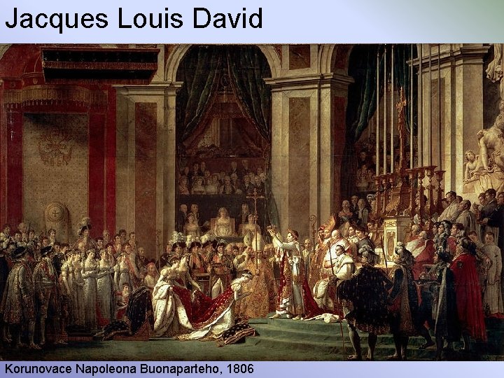 Jacques Louis David Korunovace Napoleona Buonaparteho, 1806 