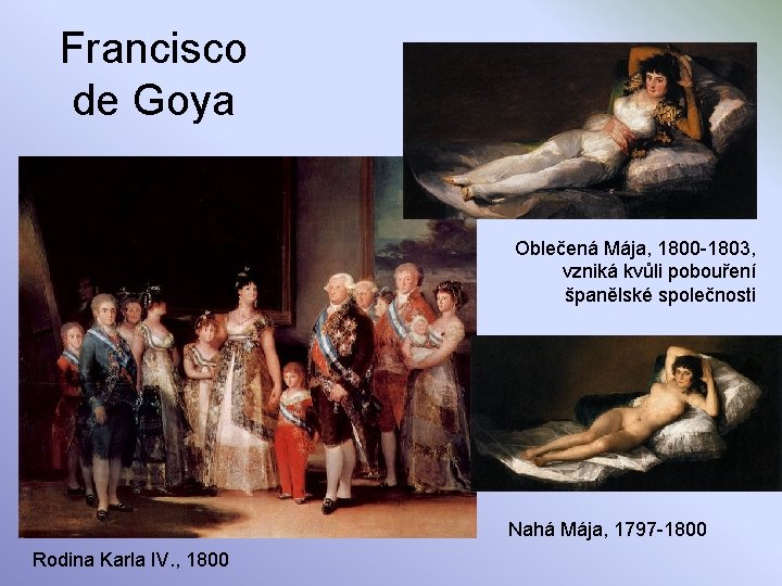 Francisco de Goya Oblečená Mája, 1800 -1803, vzniká kvůli pobouření španělské společnosti Nahá Mája,