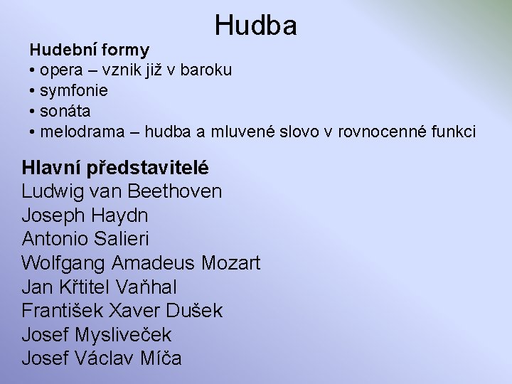 Hudba Hudební formy • opera – vznik již v baroku • symfonie • sonáta