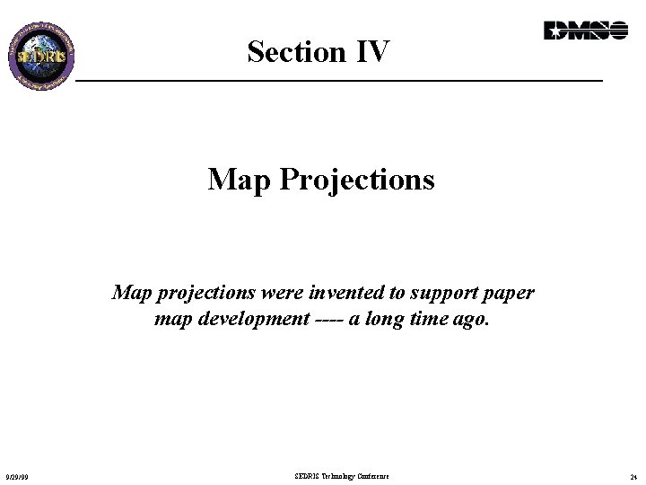 Section IV Map Projections Map projections were invented to support paper map development ----