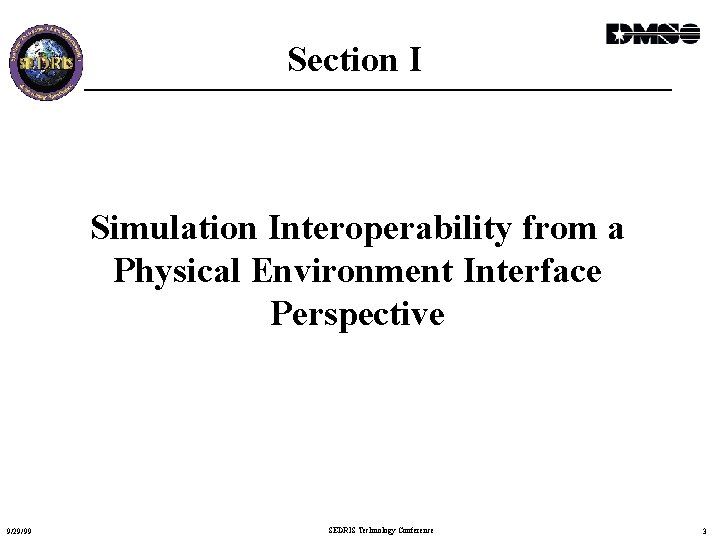 Section I Simulation Interoperability from a Physical Environment Interface Perspective 9/29/99 SEDRIS Technology Conference