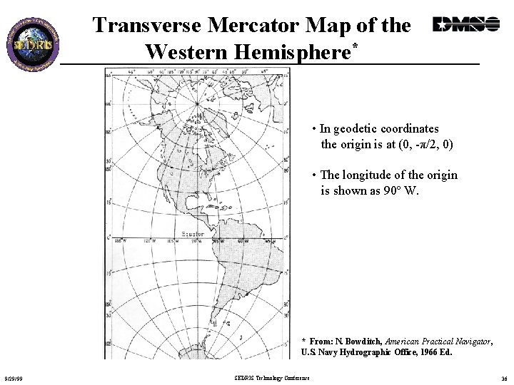 Transverse Mercator Map of the Western Hemisphere* • In geodetic coordinates the origin is