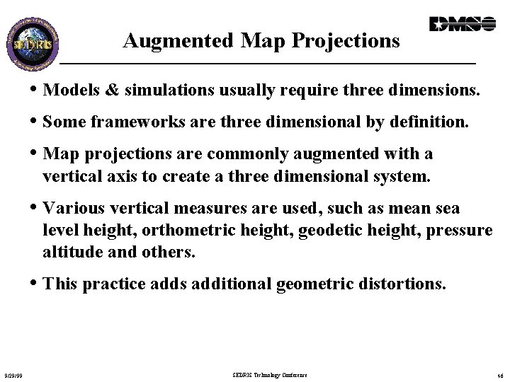 Augmented Map Projections • Models & simulations usually require three dimensions. • Some frameworks