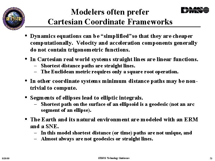 Modelers often prefer Cartesian Coordinate Frameworks • Dynamics equations can be “simplified”so that they