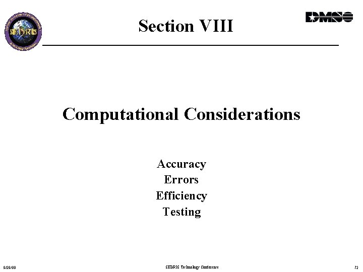 Section VIII Computational Considerations Accuracy Errors Efficiency Testing 9/29/99 SEDRIS Technology Conference 72 