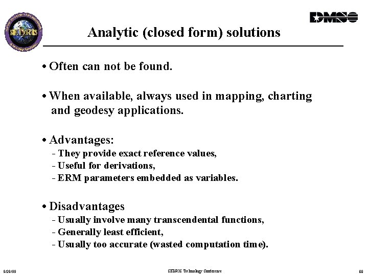 Analytic (closed form) solutions • Often can not be found. • When available, always