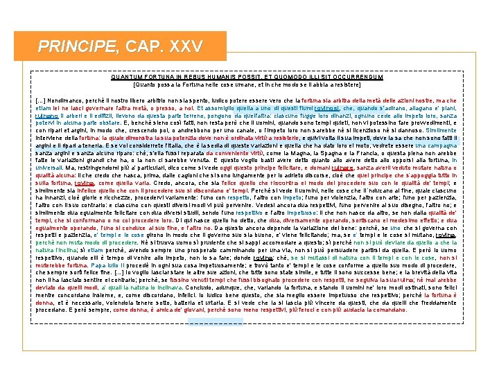 PRINCIPE, CAP. XXV QUANTUM FORTUNA IN REBUS HUMANIS POSSIT, ET QUOMODO ILLI SIT OCCURRENDUM PRINCIPE, CAP. XXV QUANTUM FORTUNA IN REBUS HUMANIS POSSIT, ET QUOMODO ILLI SIT OCCURRENDUM