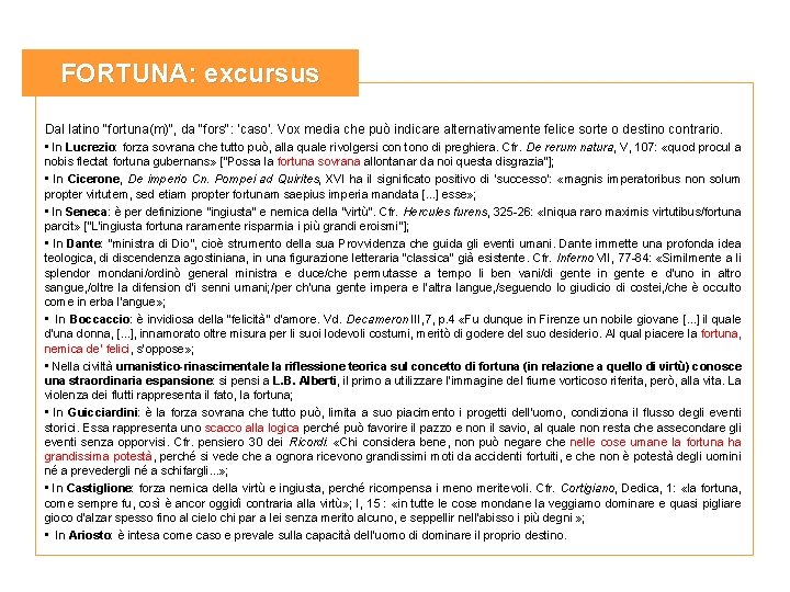 FORTUNA: excursus Dal latino "fortuna(m)", da "fors": 'caso'. Vox media che può indicare alternativamente FORTUNA: excursus Dal latino "fortuna(m)", da "fors": 'caso'. Vox media che può indicare alternativamente