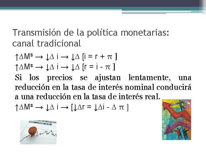 Transmisión de la política monetarias: canal tradicional ↑∆Ms → ↓∆ i → ↓∆ [i