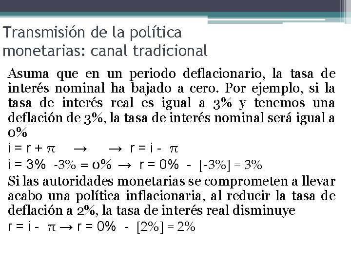 Transmisión de la política monetarias: canal tradicional Asuma que en un periodo deflacionario, la