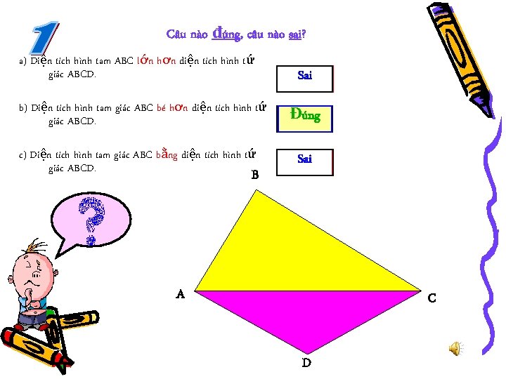 Câu nào đúng, câu nào sai? a) Diện tích hình tam ABC lớn hơn