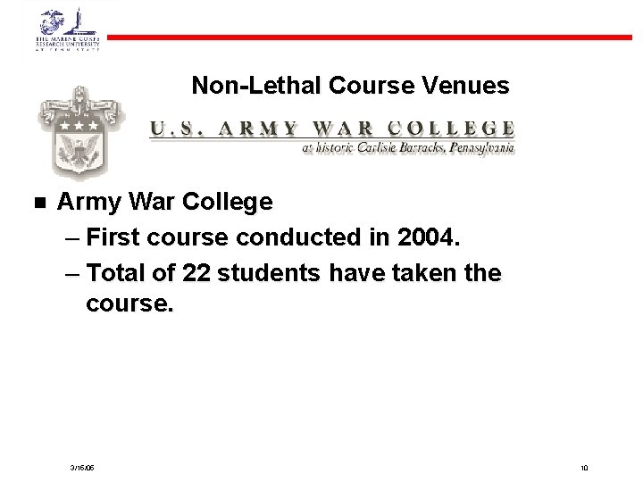 Non-Lethal Course Venues n Army War College – First course conducted in 2004. –