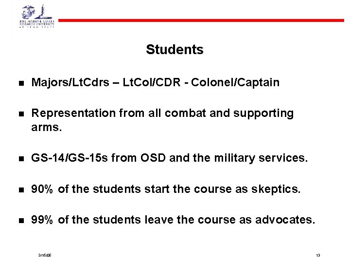 Students n Majors/Lt. Cdrs – Lt. Col/CDR - Colonel/Captain n Representation from all combat