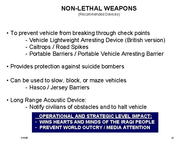 NON-LETHAL WEAPONS (Recommended Devices) • To prevent vehicle from breaking through check points -