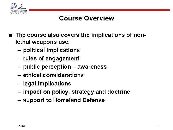 Course Overview n The course also covers the implications of nonlethal weapons use. –
