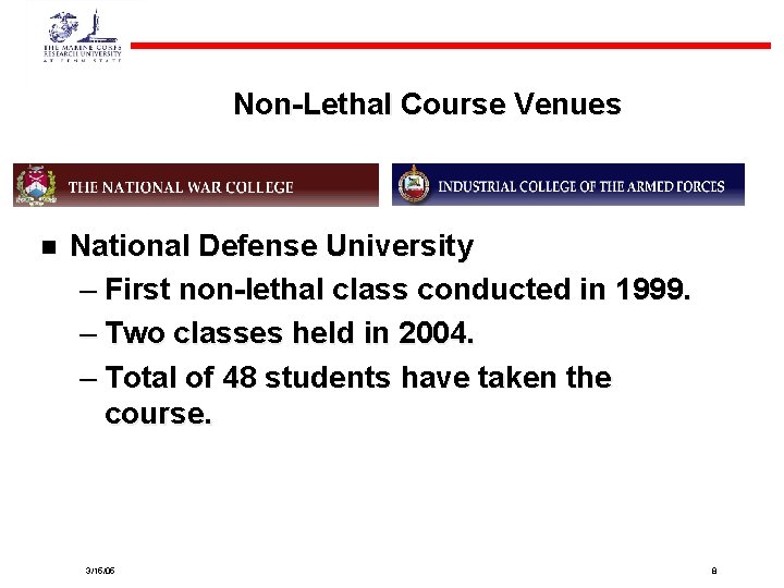 Non-Lethal Course Venues n National Defense University – First non-lethal class conducted in 1999.