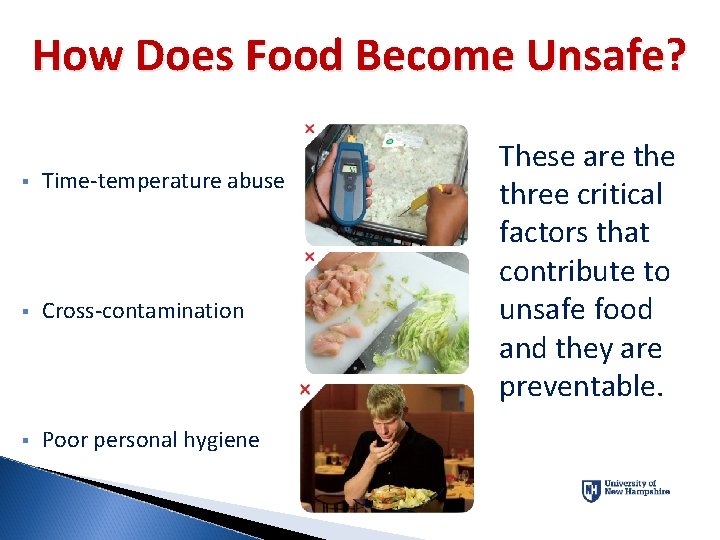 How Does Food Become Unsafe? § Time-temperature abuse § Cross-contamination § Poor personal hygiene