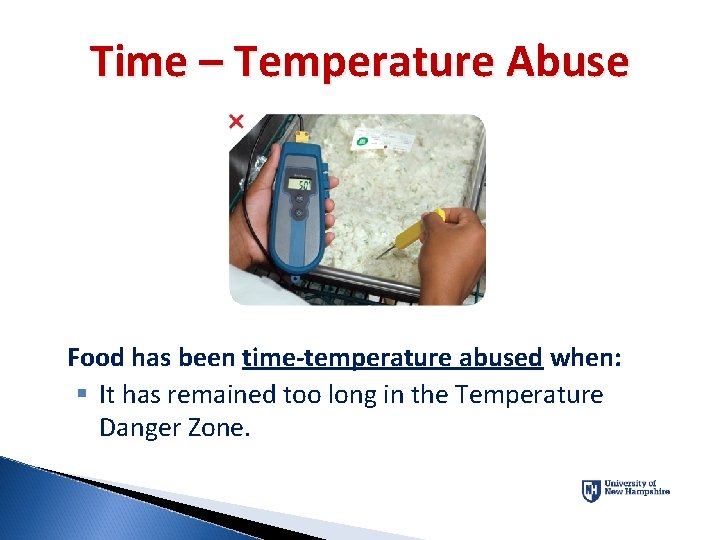 Time – Temperature Abuse Food has been time-temperature abused when: § It has remained