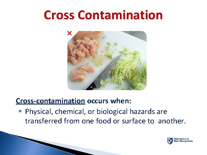 Cross Contamination Cross-contamination occurs when: § Physical, chemical, or biological hazards are transferred from