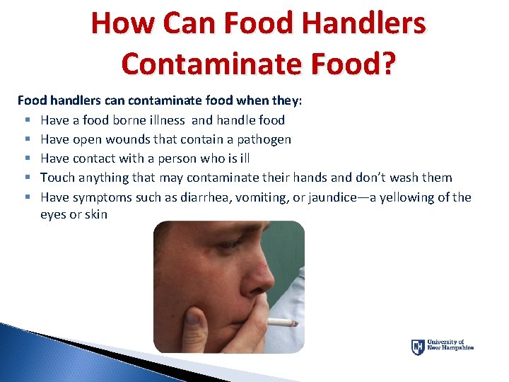 How Can Food Handlers Contaminate Food? Food handlers can contaminate food when they: §